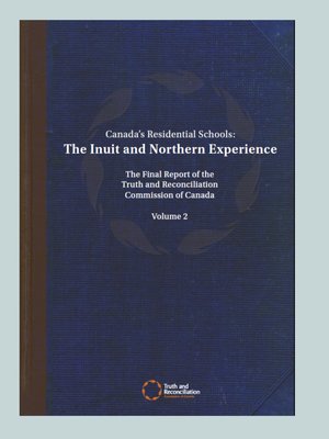 cover image of Canada's Residential Schools. The Inuit and Northern Experience. The Final Report of the Truth and Reconciliation Commissino of Canada. Volume 2.